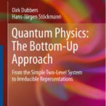 خرید و دانلود نسخه کامل کتاب Quantum Physics: The Bottom-Up Approach: From the Simple Two-Level System to Irreducible Representations