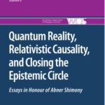 خرید و دانلود نسخه کامل کتاب Quantum Reality, Relativistic Causality, and Closing the Epistemic Circle: Essays in Honour of Abner Shimony