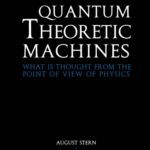 خرید و دانلود نسخه کامل کتاب Quantum Theoretic Machines. What Is Thought from the Point of View of Physics