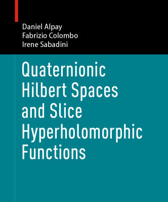 خرید و دانلود نسخه کامل کتاب Quaternionic Hilbert Spaces and Slice Hyperholomorphic Functions (Operator Theory: Advances and Applications Book 304)