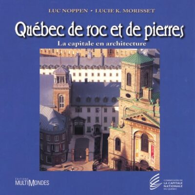 خرید و دانلود نسخه کامل کتاب Québec de roc et de pierres: La capitale en architecture