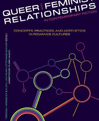خرید و دانلود نسخه کامل کتاب Queer and Feminist Relationships in Contemporary Fiction: Concepts, Practices, and Aesthetics in Romance Cultures