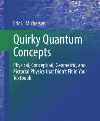 خرید و دانلود نسخه کامل کتاب Quirky Quantum Concepts: Physical, Conceptual, Geometric, and Pictorial Physics that Didn’t Fit in Your Textbook