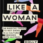 خرید و دانلود نسخه کامل کتاب Quit Like a Woman: The Radical Choice to Not Drink in a Culture Obsessed with Alcohol by Holly Whitaker