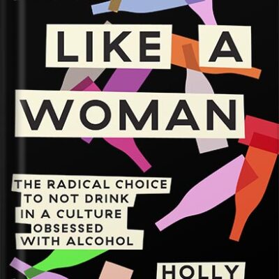 خرید و دانلود نسخه کامل کتاب Quit Like a Woman: The Radical Choice to Not Drink in a Culture Obsessed with Alcohol by Holly Whitaker