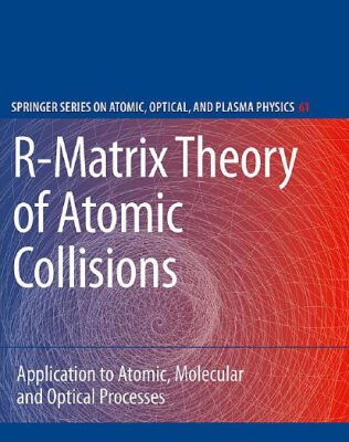 خرید و دانلود نسخه کامل کتاب R-Matrix Theory of Atomic Collisions: Application to Atomic, Molecular and Optical Processes