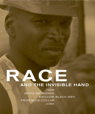 خرید و دانلود نسخه کامل کتاب Race and the Invisible Hand: How White Networks Exclude Black Men from Blue-Collar Jobs (George Gund Foundation Book in African American Studies)