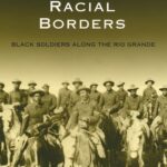 خرید و دانلود نسخه کامل کتاب Racial Borders: Black Soldiers Along the Rio Grande (South Texas Regional Studies, Sponsored By Texas a&M University-Kingsville)