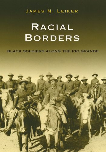 خرید و دانلود نسخه کامل کتاب Racial Borders: Black Soldiers Along the Rio Grande (South Texas Regional Studies, Sponsored By Texas a&M University-Kingsville)_68c8f54db648f.jpeg خرید و دانلود نسخه کامل کتاب Racial Borders: Black Soldiers Along the Rio Grande (South Texas Regional Studies, Sponsored By Texas a&M University-Kingsville)