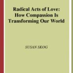 خرید و دانلود نسخه کامل کتاب Radical Acts of Love: How Compassion Is Transforming Our World
