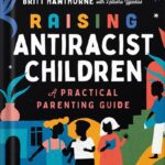 خرید و دانلود نسخه کامل کتاب Raising Antiracist Children: A Practical Parenting Guide by Britt Hawthorne