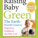 خرید و دانلود نسخه کامل کتاب Raising Baby Green: The Earth-Friendly Guide to Pregnancy, Childbirth, and Baby Care