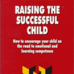خرید و دانلود نسخه کامل کتاب Raising the Successful Child: How to Encourage Your Child on the Road to Emotional and Learning Competence