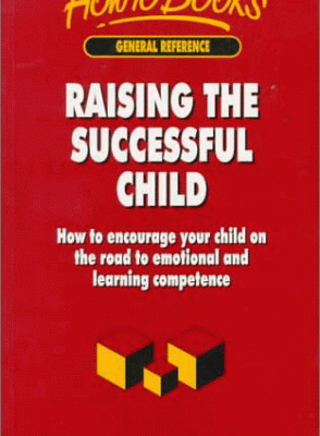 خرید و دانلود نسخه کامل کتاب Raising the Successful Child: How to Encourage Your Child on the Road to Emotional and Learning Competence