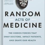 خرید و دانلود نسخه کامل کتاب Random Acts of Medicine: The Hidden Forces That Sway Doctors, Impact Patients, and Shape Our Health by Anupam B. Jena