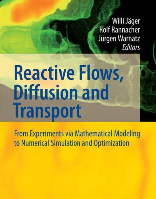 خرید و دانلود نسخه کامل کتاب Reactive Flows, Diffusion and Transport: From Experiments via Mathematical Modeling to Numerical Simulation and Optimization