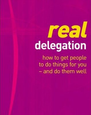 خرید و دانلود نسخه کامل کتاب Real delegation: how to get people to do things for you – and do them well