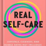 خرید و دانلود نسخه کامل کتاب Real Self-Care: A Transformative Program for Redefining Wellness (Crystals, Cleanses, and Bubble Baths Not Included) by Pooja Lakshmin MD