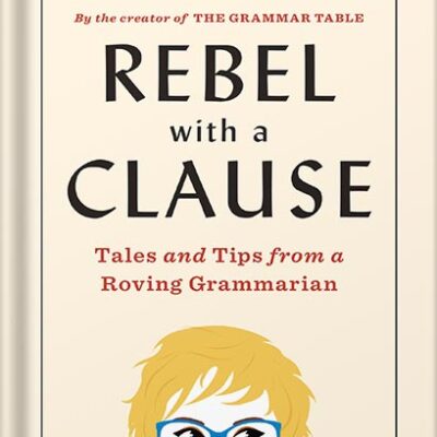 خرید و دانلود نسخه کامل کتاب Rebel with a Clause: Tales and Tips from a Roving Grammarian by Ellen Jovin