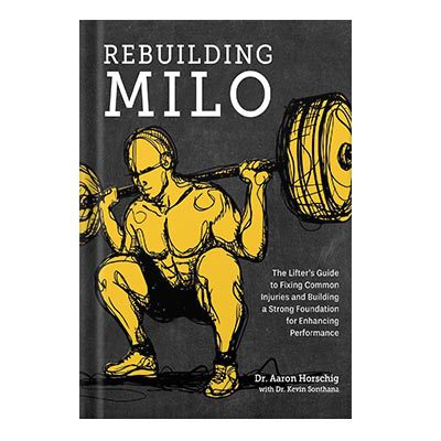 خرید و دانلود نسخه کامل کتاب Rebuilding Milo The Lifters Guide to Fixing Common Injuries and Building a Strong Foundation for Enhancing Performance by Dr. Aaron Horschig, Dr. Kevin Sonthana