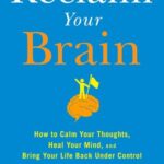 خرید و دانلود نسخه کامل کتاب Reclaim Your Brain: How to Calm Your Thoughts, Heal Your Mind, and Bring Your Life Back Under Control