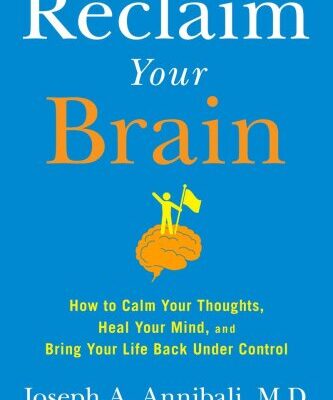 خرید و دانلود نسخه کامل کتاب Reclaim Your Brain: How to Calm Your Thoughts, Heal Your Mind, and Bring Your Life Back Under Control