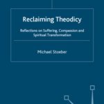 خرید و دانلود نسخه کامل کتاب Reclaiming Theodicy: Reflections on Suffering, Compassion and Spiritual Transformation (Library of Philosophy and Religion)
