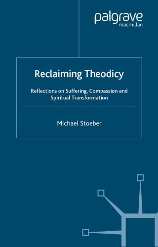 خرید و دانلود نسخه کامل کتاب Reclaiming Theodicy: Reflections on Suffering, Compassion and Spiritual Transformation (Library of Philosophy and Religion)_68b4d206197da.jpeg خرید و دانلود نسخه کامل کتاب Reclaiming Theodicy: Reflections on Suffering, Compassion and Spiritual Transformation (Library of Philosophy and Religion)