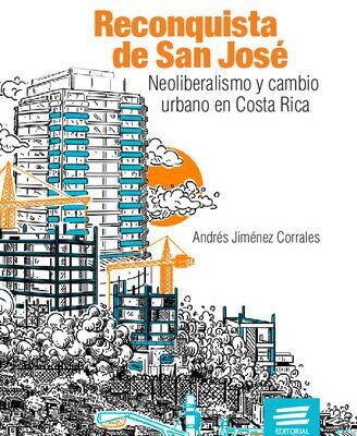 خرید و دانلود نسخه کامل کتاب Reconquista de San José: neoliberalismo y cambio urbano en Costa Rica