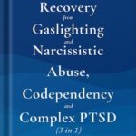 خرید و دانلود نسخه کامل کتاب Recovery from Gaslighting & Narcissistic Abuse, Codependency & Complex PTSD (3 in 1): Emotional Abuse, People-Pleasing and Trauma vs. Emotional Regulation, Mindfulness, Independence and Self-Caring by Don Barlow