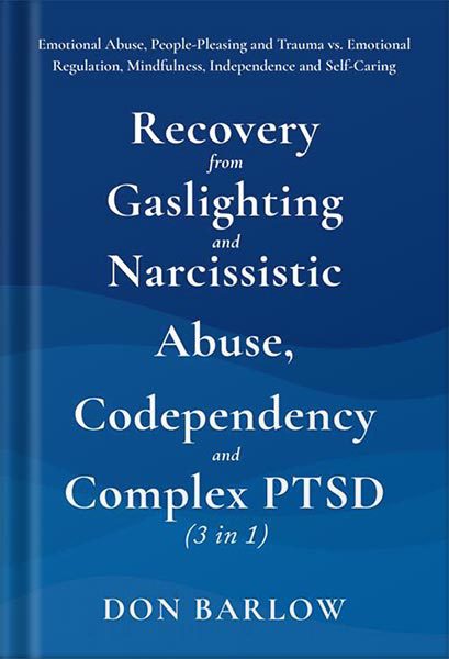 خرید و دانلود نسخه کامل کتاب Recovery from Gaslighting & Narcissistic Abuse, Codependency & Complex PTSD (3 in 1): Emotional Abuse, People-Pleasing and Trauma vs. Emotional Regulation, Mindfulness, Independence and Self-Caring by Don Barlow_68c11951d2c40.jpeg خرید و دانلود نسخه کامل کتاب Recovery from Gaslighting & Narcissistic Abuse, Codependency & Complex PTSD (3 in 1): Emotional Abuse, People-Pleasing and Trauma vs. Emotional Regulation, Mindfulness, Independence and Self-Caring by Don Barlow