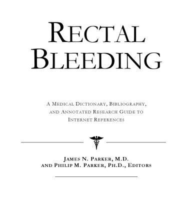 خرید و دانلود نسخه کامل کتاب Rectal Bleeding – A Medical Dictionary, Bibliography, and Annotated Research Guide to Internet References