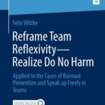 خرید و دانلود نسخه کامل کتاب Reframe Team Reflexivity ― Realize Do No Harm: Applied to the Cases of Burnout Prevention and Speak up Freely in Teams