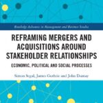خرید و دانلود نسخه کامل کتاب Reframing Mergers and Acquisitions around Stakeholder Relationships: Economic, Political and Social Processes