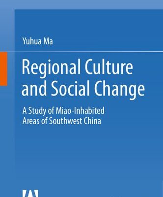 خرید و دانلود نسخه کامل کتاب Regional Culture and Social Change: A Study of Miao-Inhabited Areas of Southwest China