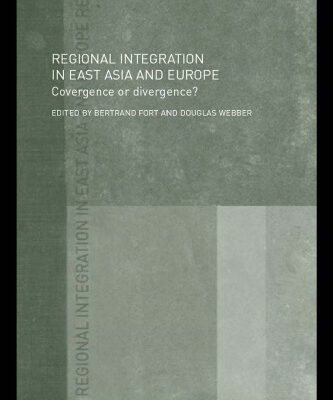 خرید و دانلود نسخه کامل کتاب Regional Integration in Europe and East Asia: Convergence and Divergence? (Routledge Warwick Studies in Globalisation)