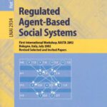 خرید و دانلود نسخه کامل کتاب Regulated Agent-Based Social Systems: First International Workshop, RASTA 2002, Bologna, Italy, July 16, 2002, Revised Selected and Invited Papers