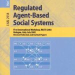 خرید و دانلود نسخه کامل کتاب Regulated Agent-Based Social Systems: First International Workshop: Rasta 2002, Bologna, Italy, July 16, 2002: Revised Selected and Invited Papers