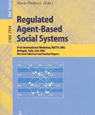 خرید و دانلود نسخه کامل کتاب Regulated Agent-Based Social Systems: First International Workshop: Rasta 2002, Bologna, Italy, July 16, 2002: Revised Selected and Invited Papers