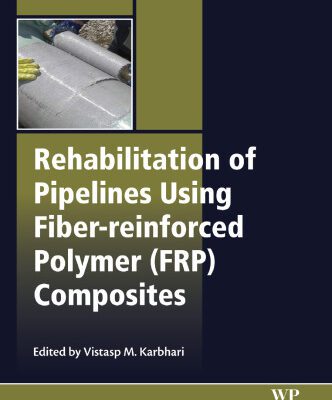 خرید و دانلود نسخه کامل کتاب Rehabilitation of Pipelines Using Fiber-reinforced Polymer (FRP) Composites