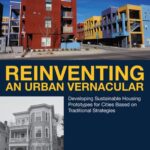 خرید و دانلود نسخه کامل کتاب Reinventing an Urban Vernacular: Developing Sustainable Housing Prototypes for Cities Based on Traditional Strategies
