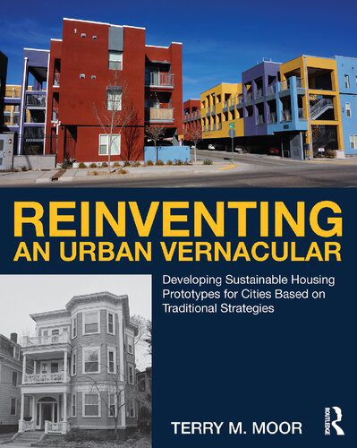 خرید و دانلود نسخه کامل کتاب Reinventing an Urban Vernacular: Developing Sustainable Housing Prototypes for Cities Based on Traditional Strategies