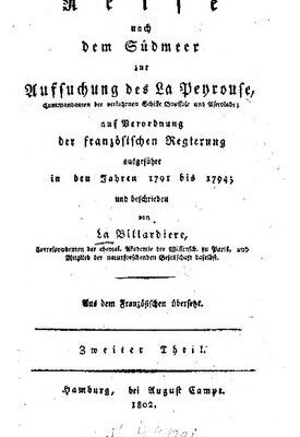خرید و دانلود نسخه کامل کتاب Reise nach dem Südmeer zur Aufsuchung des La Peyrouse, Commandanten der verlorenen Schiffe Boussole und Astrolabe ; auf Verordnung der französischen Regierung ausgeführt in den Jahren 1791 bis 1794