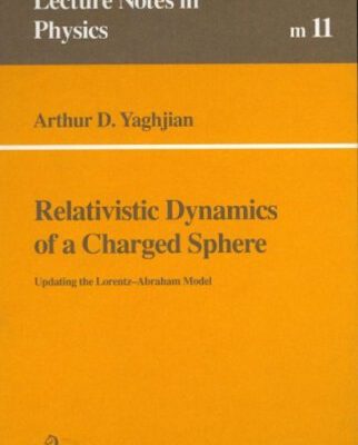خرید و دانلود نسخه کامل کتاب Relativistic dynamics of a charged sphere: updating the Lorentz-Abraham model
