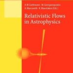 خرید و دانلود نسخه کامل کتاب Relativistic Flows in Astrophysics