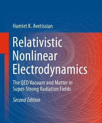 خرید و دانلود نسخه کامل کتاب Relativistic Nonlinear Electrodynamics: The QED Vacuum and Matter in Super-Strong Radiation Fields