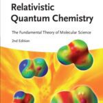 خرید و دانلود نسخه کامل کتاب Relativistic Quantum Chemistry: The Fundamental Theory of Molecular Science