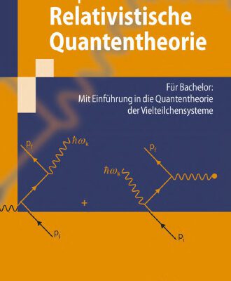 خرید و دانلود نسخه کامل کتاب Relativistische Quantentheorie: Für Bachelor: Mit Einführung in die Quantentheorie der Vielteilchensysteme