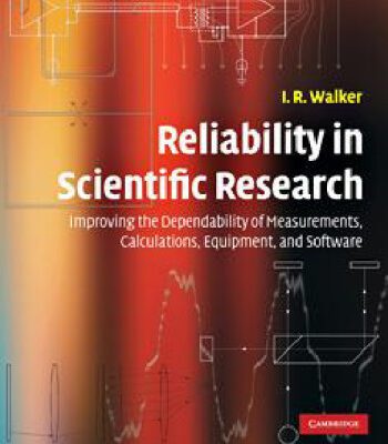 خرید و دانلود نسخه کامل کتاب Reliability in Scientific Research: Improving the Dependability of Measurements, Calculations, Equipment, and Software