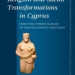 خرید و دانلود نسخه کامل کتاب Religion and Social Transformations in Cyprus: From the Cypriot Basileis to the Hellenistic Strategos